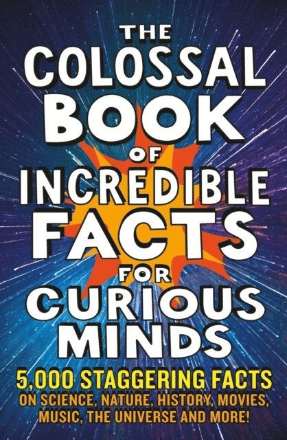 The Colossal Book of Incredible Facts for Curious Minds 1