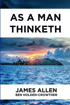 Ben Holden-Crowther, James Allen - As A Man Thinketh, Häftad