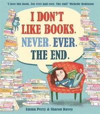 bokomslag I Don't Like Books. Never. Ever. The End.