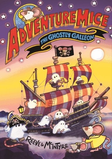Philip Reeve, Sarah McIntyre - Adventuremice: The Ghostly Galleon - from bestselling creative dream team, Reeve and McIntyre, Häftad
