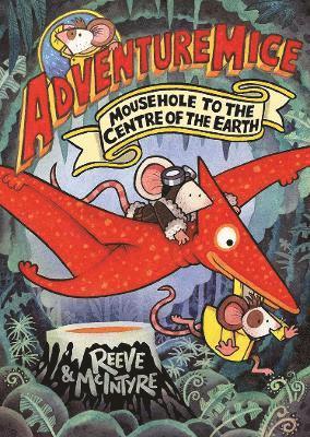 Philip Reeve, Sarah McIntyre - Adventuremice: Mousehole to the Centre of the Earth, Häftad