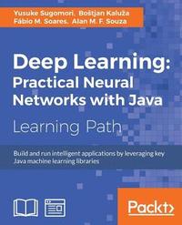 bokomslag Deep Learning: Practical Neural Networks with Java