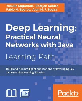 Deep Learning: Practical Neural Networks with Java 1