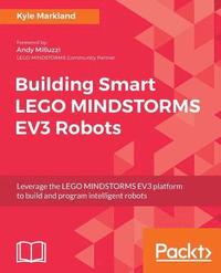 bokomslag Building Smart LEGO MINDSTORMS EV3 Robots: Leverage the LEGO MINDSTORMS EV3 platform to build and program intelligent robots