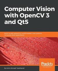 bokomslag Computer Vision with OpenCV 3 and Qt5: Build visually appealing, multithreaded, cross-platform computer vision applications