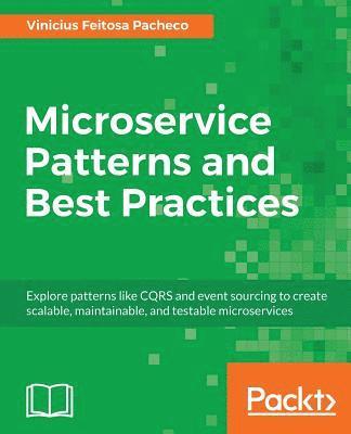 bokomslag Microservice Patterns and Best Practices: Explore patterns like CQRS and event sourcing to create scalable, maintainable, and testable microservices