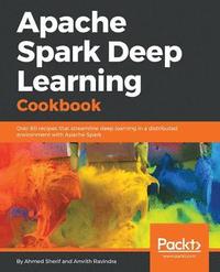 bokomslag Apache Spark Deep Learning Cookbook