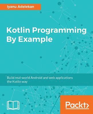 bokomslag Kotlin Programming By Example