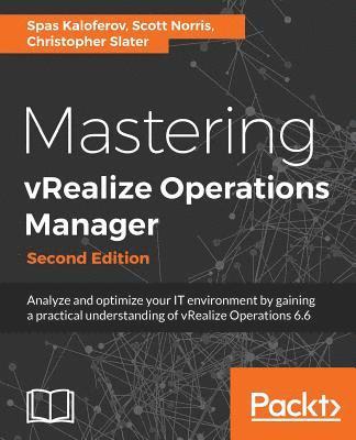 Spas Kaloferov, Scott Norris, Christopher Slater - Mastering vRealize Operations Manager, Häftad