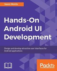 bokomslag Hands-On Android UI Development