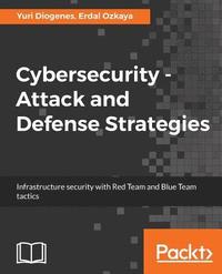 bokomslag Cybersecurity - Attack and Defense Strategies: Infrastructure security with Red Team and Blue Team tactics
