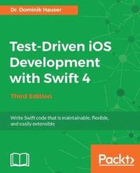 bokomslag Test-Driven iOS Development with Swift 4 - Third Edition