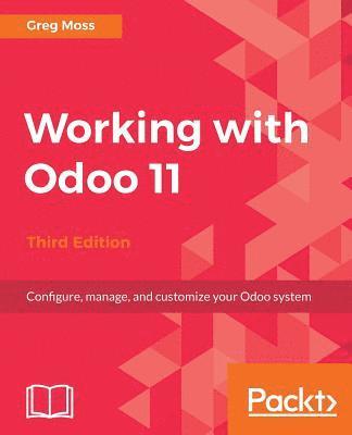 bokomslag Working with Odoo 11 - Third Edition: Configure, manage, and customize your Odoo system