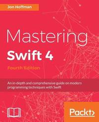 bokomslag Mastering Swift 4- fourth edition: An in-depth and comprehensive guide to modern programming techniques with Swift