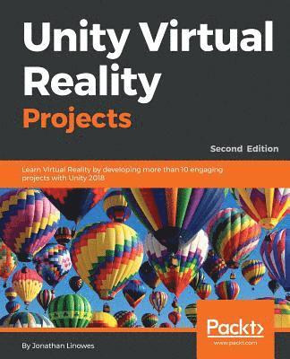 bokomslag Unity Virtual Reality Projects - Second Edition: Learn Virtual Reality by developing more than 10 engaging projects with Unity 2018