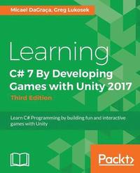 bokomslag Learning C# 7 By Developing Games with Unity 2017 - Third Edition