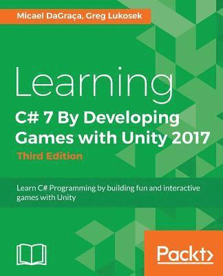 Learning C# 7 By Developing Games with Unity 2017 - Third Edition 1