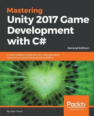 Alan Thorn - Mastering Unity 2017 Game Development with C# -, Häftad