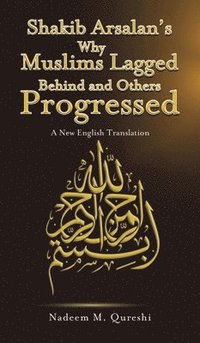 bokomslag Shakib Arsalan's Why Muslims Lagged Behind and Others Progressed