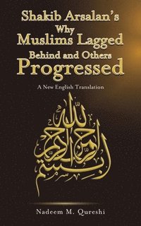 bokomslag Shakib Arsalan's Why Muslims Lagged Behind and Others Progressed