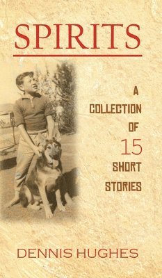 Dennis Hughes - SPIRITS - A Collection of 15 Short Stories, Inbunden