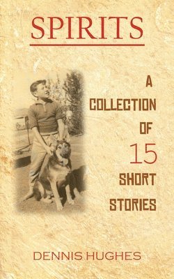 Dennis Hughes - SPIRITS - A Collection of 15 Short Stories, Häftad