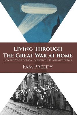 bokomslag Living Through The Great War at Home: How the People of Bromley Faced the Challenges of War