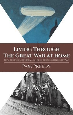 bokomslag Living Through The Great War at Home: How the People of Bromley Faced the Challenges of War