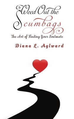 Diana L. Aylward - Weed Out the Scumbags: The Art of Finding Your Soulmate, Häftad