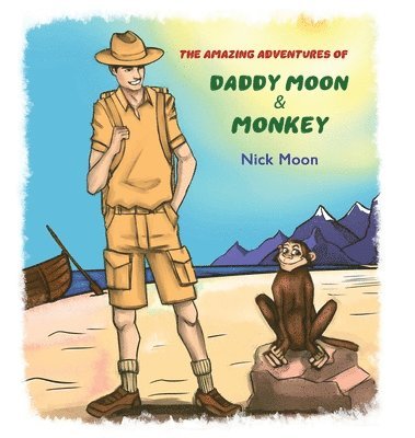 Nick Moon - Amazing Adventures of Daddy Moon and Monkey, Inbunden