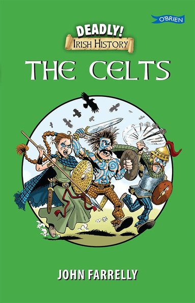 John Farrelly - Deadly! Irish History - The Celts, Häftad
