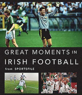Sportsfile - Great Moments in Irish Football, Inbunden