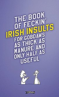 bokomslag The Book of Feckin' Irish Insults for gobdaws as thick as manure and only half as useful