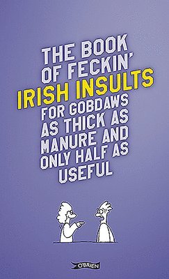The Book of Feckin' Irish Insults for gobdaws as thick as manure and only half as useful 1