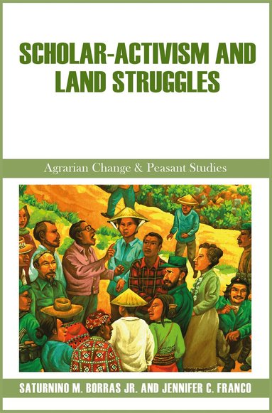 Saturnino M. Borras Jr., Jennifer C. Franco - Scholar-Activism and Land Struggles, Häftad