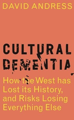 David Andress - CULTURAL DEMENTIA, Inbunden