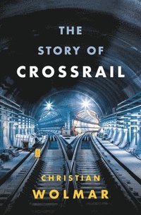 bokomslag The Story of Crossrail