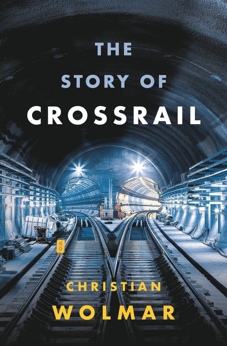 Christian Wolmar - Story of Crossrail, Inbunden