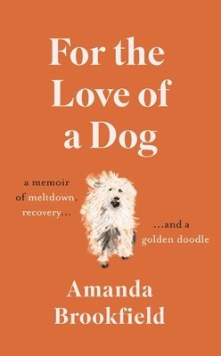 Amanda Brookfield - FOR THE LOVE OF A DOG, Inbunden