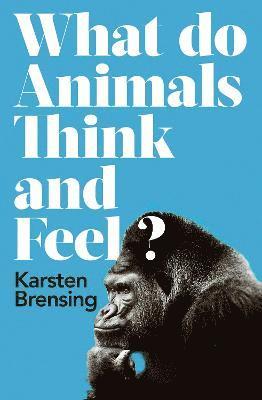 What Do Animals Think and Feel? 1