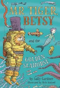 bokomslag Mr Tiger, Betsy and the Golden Seahorse