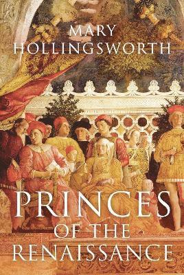 Hollingsworth, M: Princes of the Renaissance
