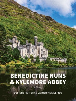 bokomslag The Benedictine Nuns & Kylemore Abbey