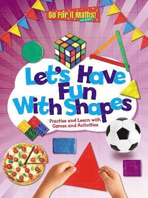 Let's Have Fun With Shapes: Practise and Learn with Games and Activities 1