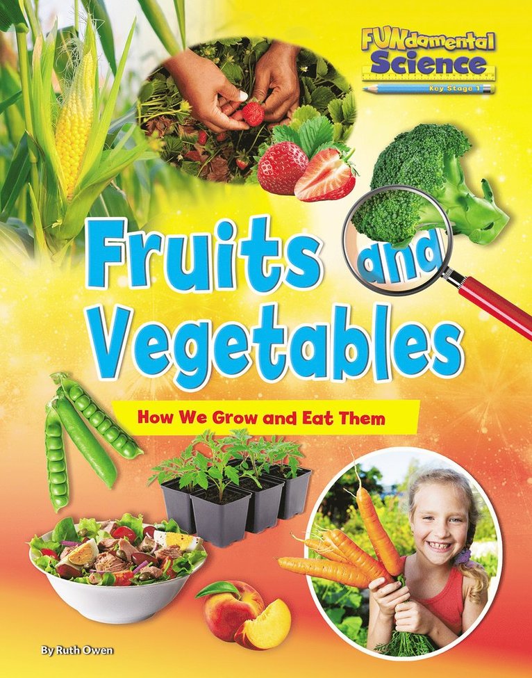 Fruits and Vegetables: How We Grow and Eat Them