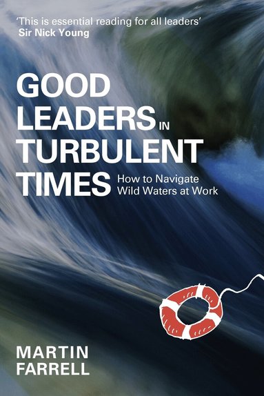 Martin Farrell - Good Leaders in Turbulent Times, Inbunden