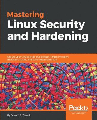 bokomslag Mastering Linux Security and Hardening: Secure your Linux server and protect it from intruders, malware attacks, and other external threats