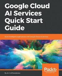 bokomslag Google Cloud AI Services Quick Start Guide