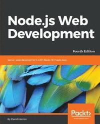 bokomslag Node.js Web Development - Fourth Edition: Server-side development with Node 10 made easy