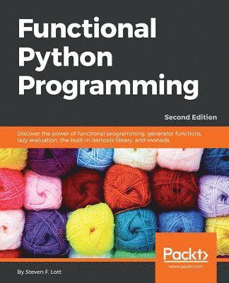 Steven F. Lott - Functional Python Programming - Second Edition: Discover the power of functional programming, generator functions, lazy evaluation, the built-in itert, Häftad